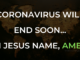 CORONAVIRUS WILL END SOON... IN JESUS NAME, AMEN