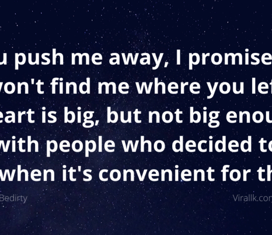 If you push me away, I promise you, you won't find me where you left me